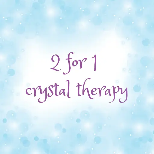 2 for 1 Crystal Therapy